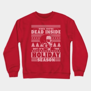 When You're Dead Inside But It's The Holiday Season Ugly Christmas Crewneck Sweatshirt